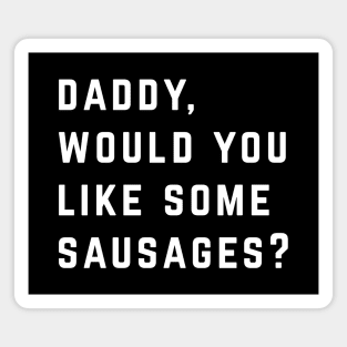 Daddy, would you like some sausages? Magnet